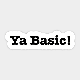 Ya Basic! Sticker